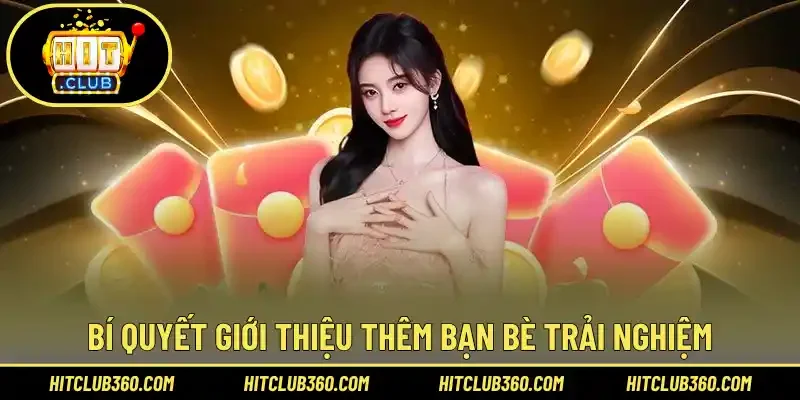 Bí quyết giới thiệu thêm bạn bè trải nghiệm