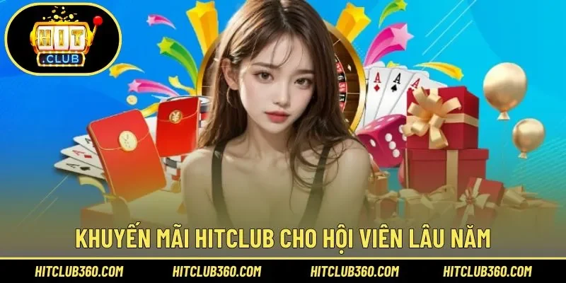 Chương trình khuyến mãi Hitclub cho hội viên lâu năm