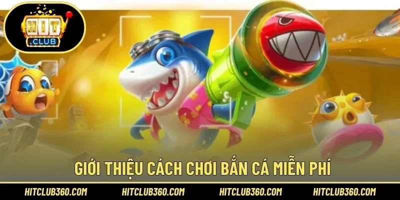 Giới thiệu cách chơi bắn cá miễn phí