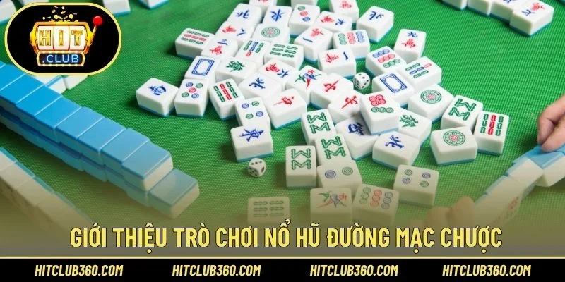 Giới thiệu trò chơi nổ hũ Đường Mạc Chược