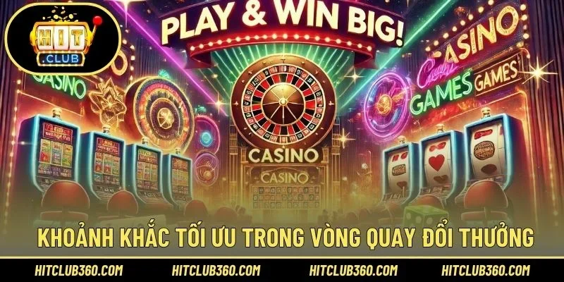 Khoảnh khắc tối ưu trong vòng quay đổi thưởng