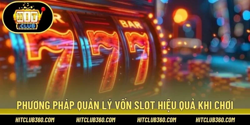 Phương pháp quản lý vốn slot hiệu quả khi chơi