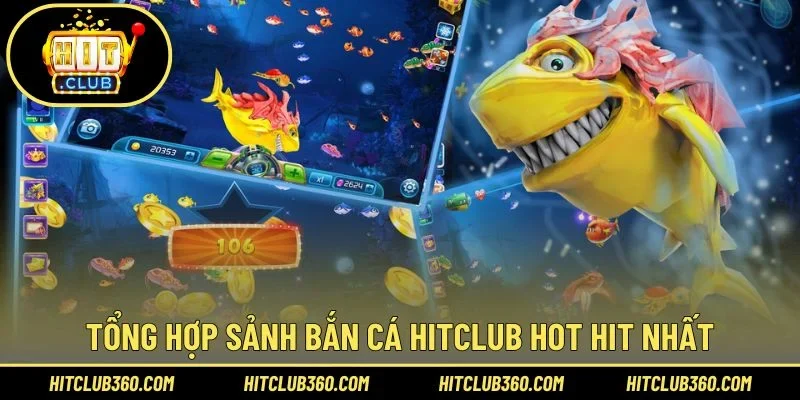 Tổng hợp sảnh bắn cá Hitclub hot hit nhất