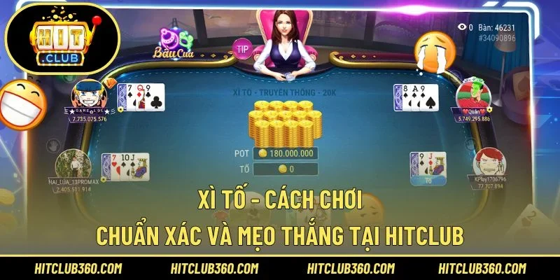 Xì Tố – Cách Chơi Chuẩn Xác Và Mẹo Thắng Tại Hitclub